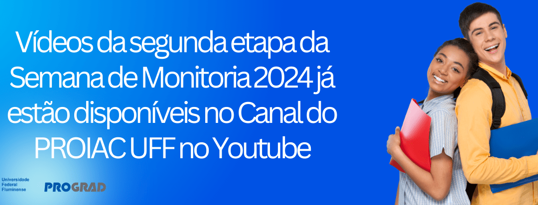 Vídeos da segunda etapa da Semana de Monitoria 2024 já estão disponíveis no Canal do PROIAC UFF no Youtube